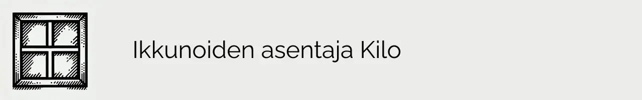 Ikkunoiden asentaja Kilo